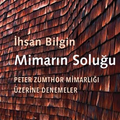 İhsan Bilgin'den 'Peter Zumthor Mimarlığı Üzerine Denemeler'