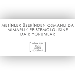 Metinler Üzerinden Osmanlı’da Mimarlık Epistemolojisine Dair Yorumlar