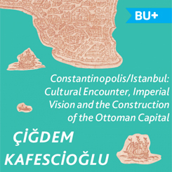 BU+ Kitaplar Arasında: Constantinopolis/Istanbul - Çiğdem Kafescioğlu 