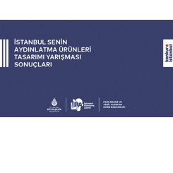 İstanbul Senin – Aydınlatma Ürünleri Tasarımı Yarışması Sonuçlandı