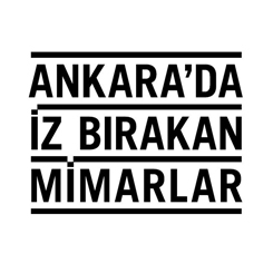 Ankara’da İz Bırakan Mimarlar 