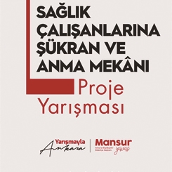 Sağlık Çalışanlarına Şükran ve Anma Mekânı Proje Yarışması