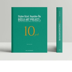 Düşten Güzel, Hayalden Öte: Bozlu Art Project’in 10 Yılı