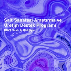 Açık Çağrı: Salt Sanatsal Araştırma ve Üretim Destek Programı