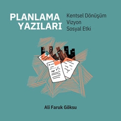 Planlama Yazıları: Kentsel Dönüşüm, Vizyon, Sosyal Etki