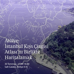 Atölye: İstanbul Kıyı Çizgisi Atlası'nı Birlikte Haritalamak