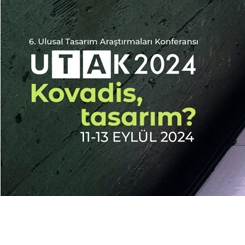 UTAK 2024 - 6. Ulusal Tasarım Araştırmaları Konferansı