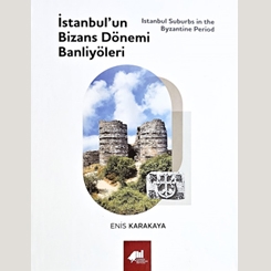 Yeni Kitap: İstanbul’un Bizans Dönemi Banliyöleri