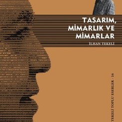 İlhan Tekeli 'Toplu Eserler' Dizisinin 16. Kitabı “Tasarım, Mimarlık ve Mimarlar”