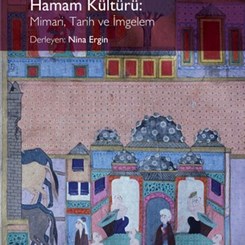 Arkeolog, Sanat ve Mimarlık Tarihçilerinin Gözünden 'Anadolu Medeniyetlerinde Hamam Kültürü' Yayımlandı