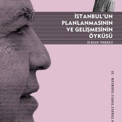 İlhan Tekeli İstanbul'un 150 Yıllık Planlama Deneyimini Yazdı